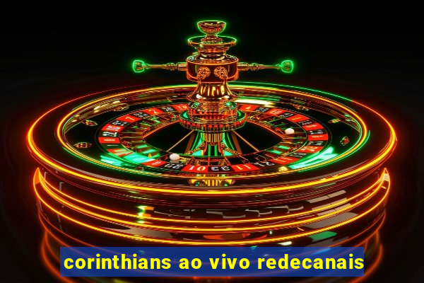 corinthians ao vivo redecanais