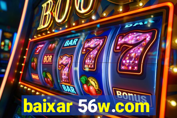 baixar 56w.com