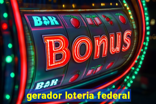 gerador loteria federal