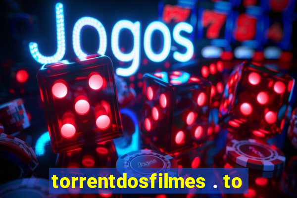 torrentdosfilmes . to