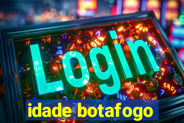 idade botafogo