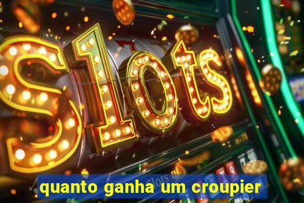 quanto ganha um croupier