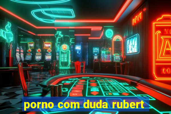 porno com duda rubert