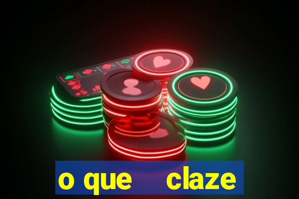 o que    claze