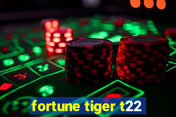 fortune tiger t22