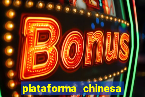 plataforma chinesa do jogo do tigrinho