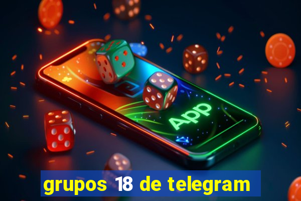 grupos 18 de telegram