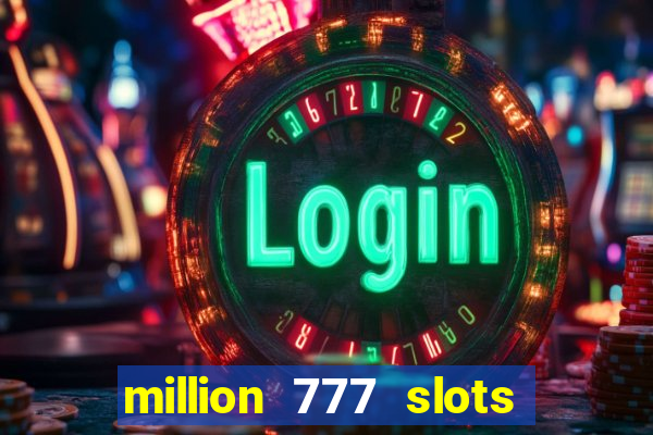 million 777 slots paga mesmo