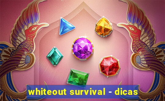 whiteout survival - dicas