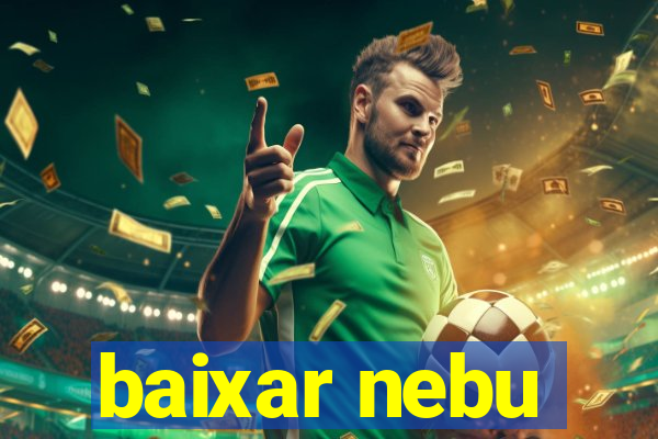 baixar nebu