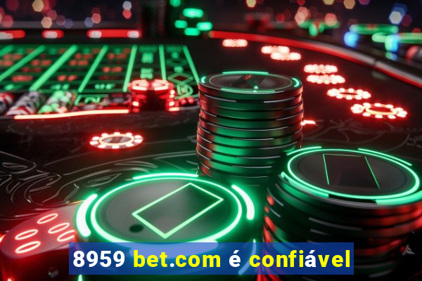 8959 bet.com é confiável