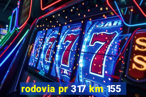 rodovia pr 317 km 155