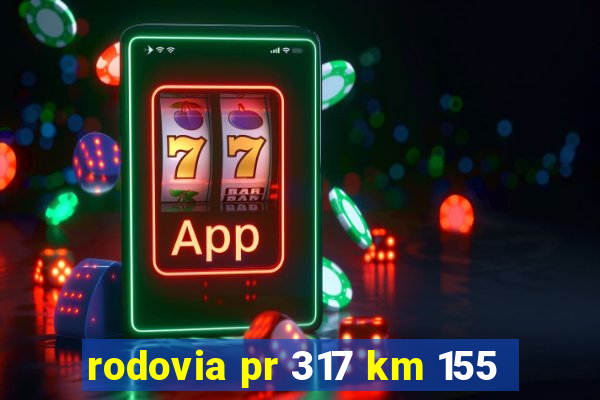 rodovia pr 317 km 155