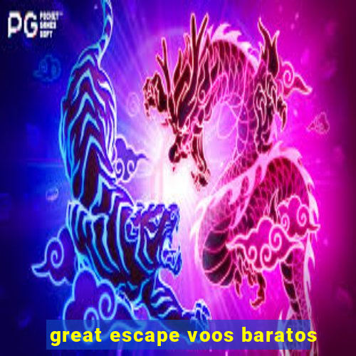 great escape voos baratos