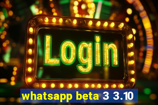 whatsapp beta 3 3.10