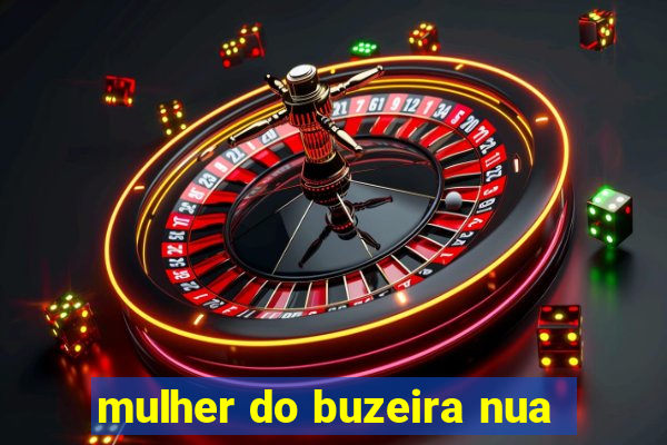 mulher do buzeira nua