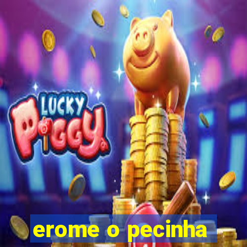 erome o pecinha