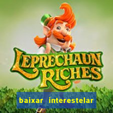 baixar interestelar filme completo dublado