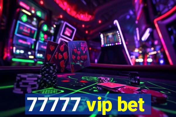 77777 vip bet