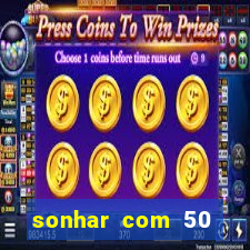 sonhar com 50 reais jogo do bicho