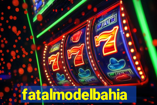 fatalmodelbahia