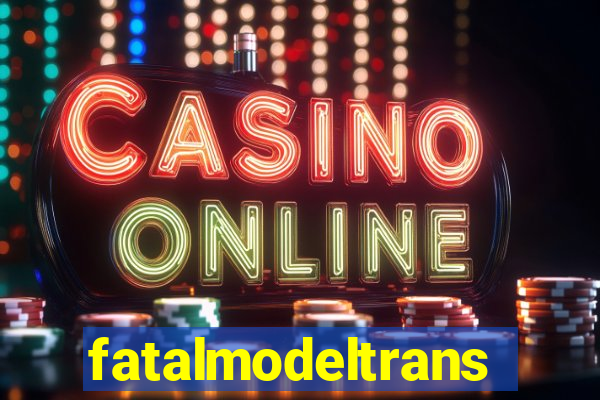 fatalmodeltrans