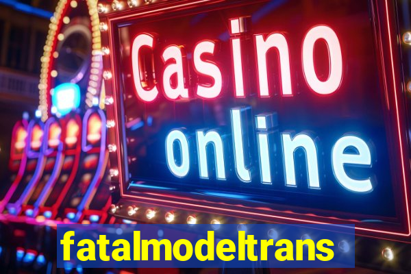 fatalmodeltransex