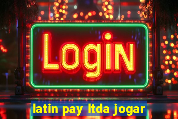 latin pay ltda jogar