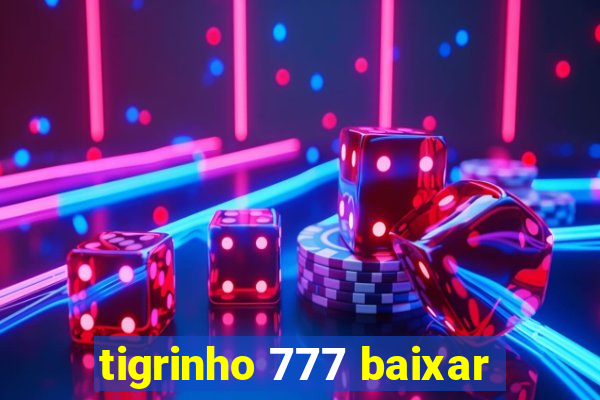 tigrinho 777 baixar