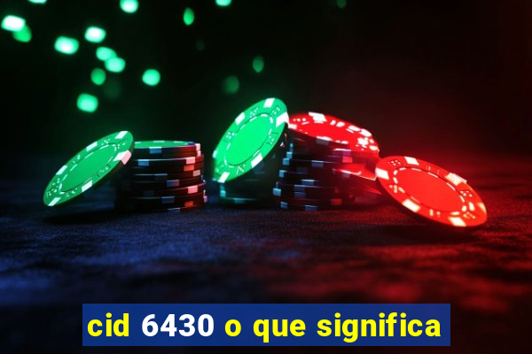 cid 6430 o que significa