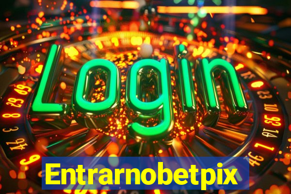 Entrarnobetpix