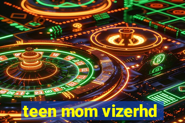 teen mom vizerhd