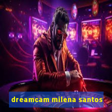 dreamcam milena santos