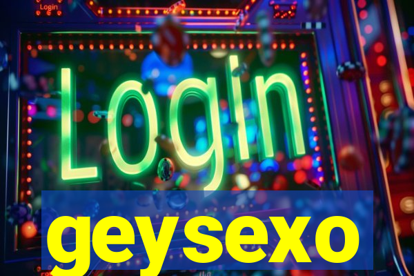 geysexo