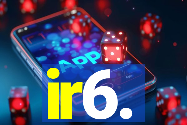 ir6.