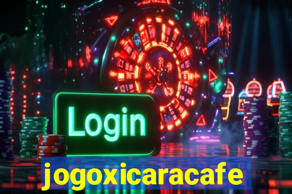 jogoxicaracafe