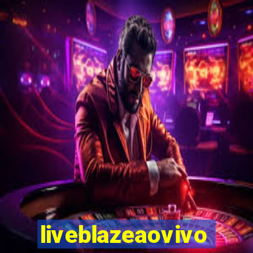 liveblazeaovivo