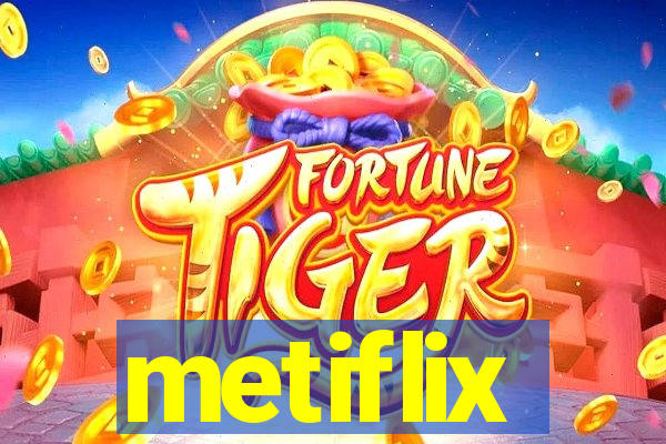 metiflix