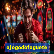 ojogodofoguete