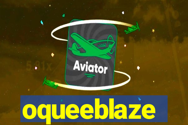 oqueeblaze