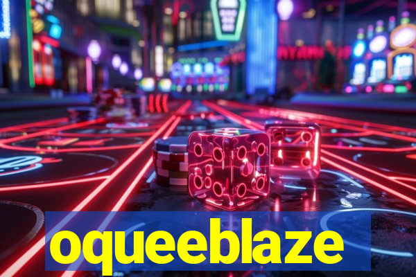 oqueeblaze