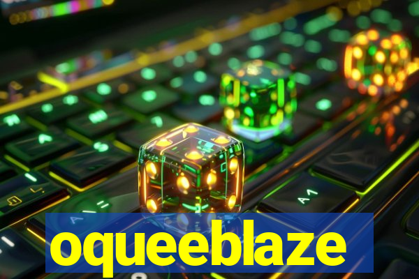 oqueeblaze