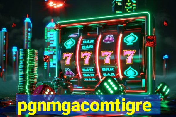 pgnmgacomtigre