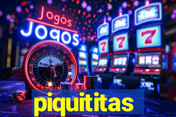 piquititas