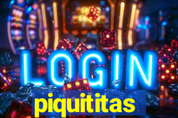 piquititas