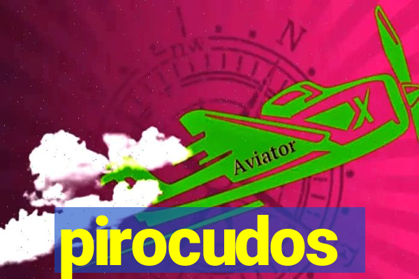 pirocudos