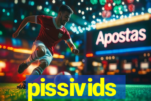 pissivids