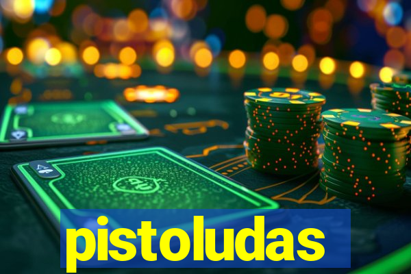 pistoludas