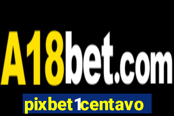 pixbet1centavo