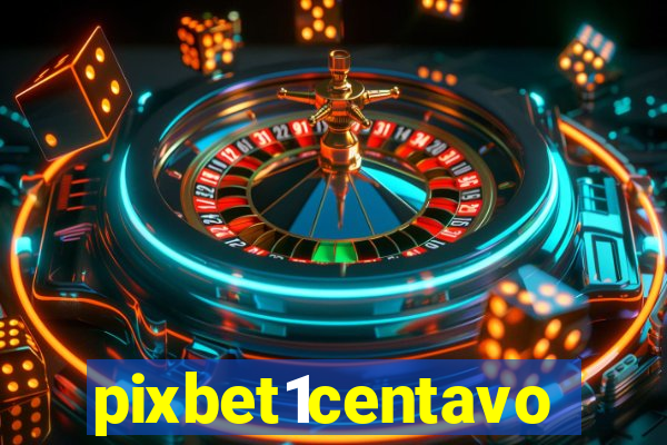 pixbet1centavo